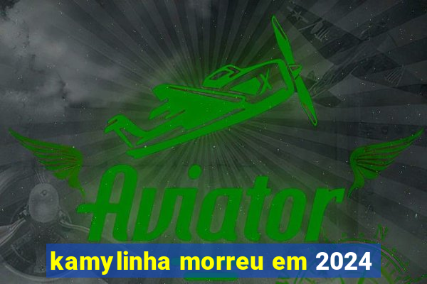 kamylinha morreu em 2024